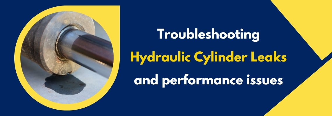 Troubleshooting Hydraulic Cylinder Leaks and Performance Issues