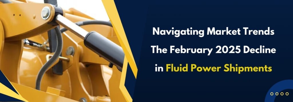 Navigating Market Trends: The February 2025 Decline in Fluid Power Shipments