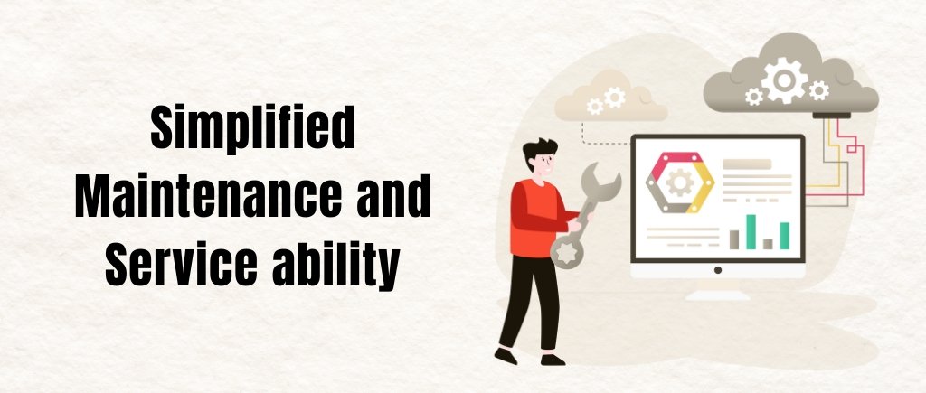 Simplified Maintenance and Serviceability
