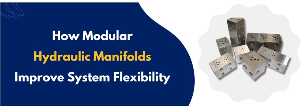 How Modular Hydraulic Manifolds Improve System Flexibility