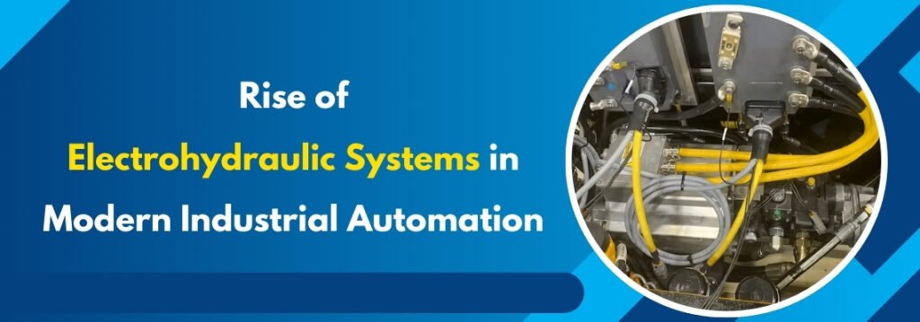 Rise of Electrohydraulic Systems in Modern Industrial Automation