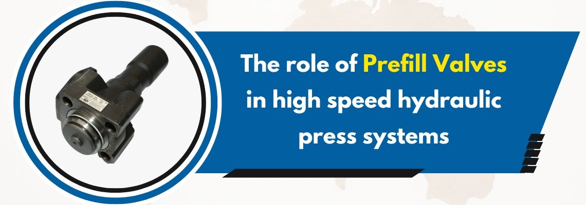 The Role of Prefill Valves in High Speed Hydraulic Press Systems