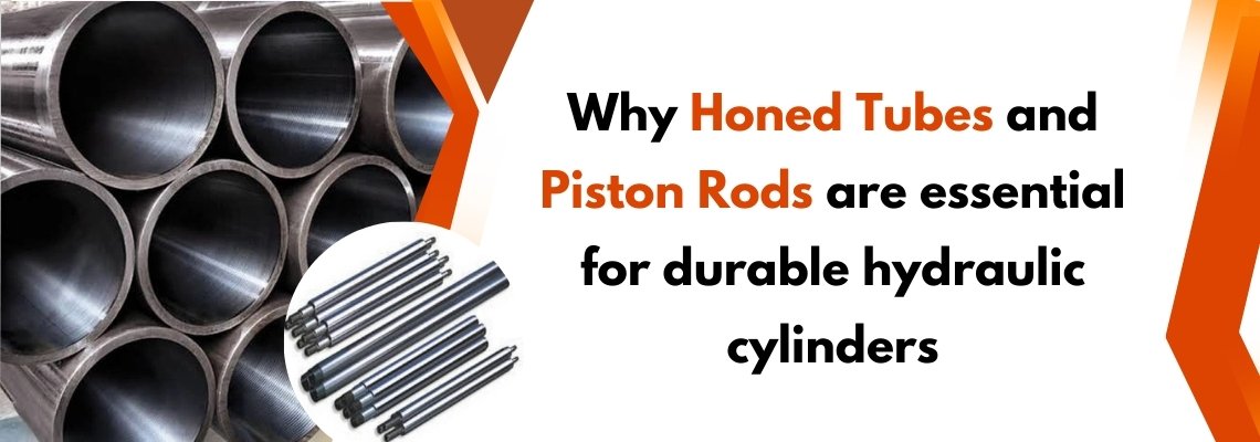 Why Honed Tubes and Piston Rods Are Essential for Durable Hydraulic Cylinders